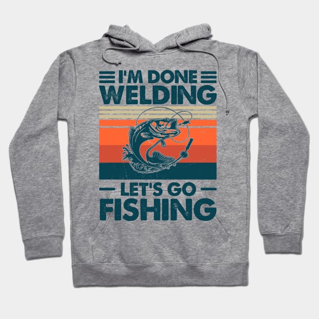 I'm Done Welding Let's go Fishing Hoodie by Salt88